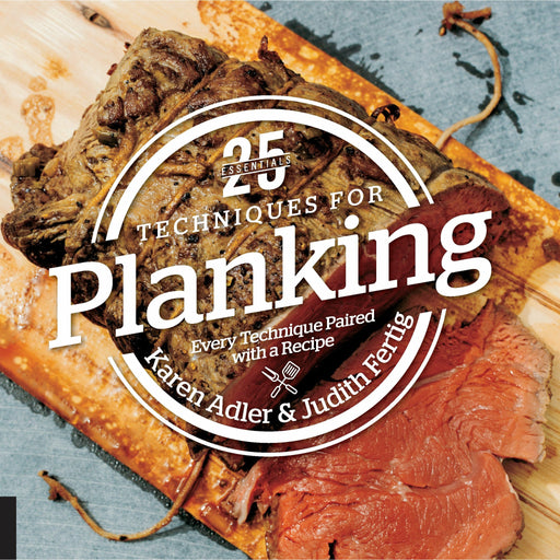 25 Essential Techniques for Planking by Karen Adler & Judith Fertig - The Kansas City BBQ Store