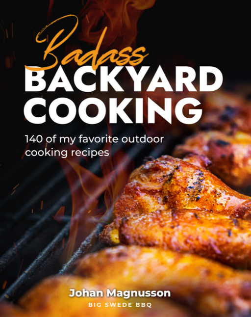Badass Backyard Cooking Cookbook - 140 of my Favorite Outdoor Cooking Recipes - The Kansas City BBQ Store
