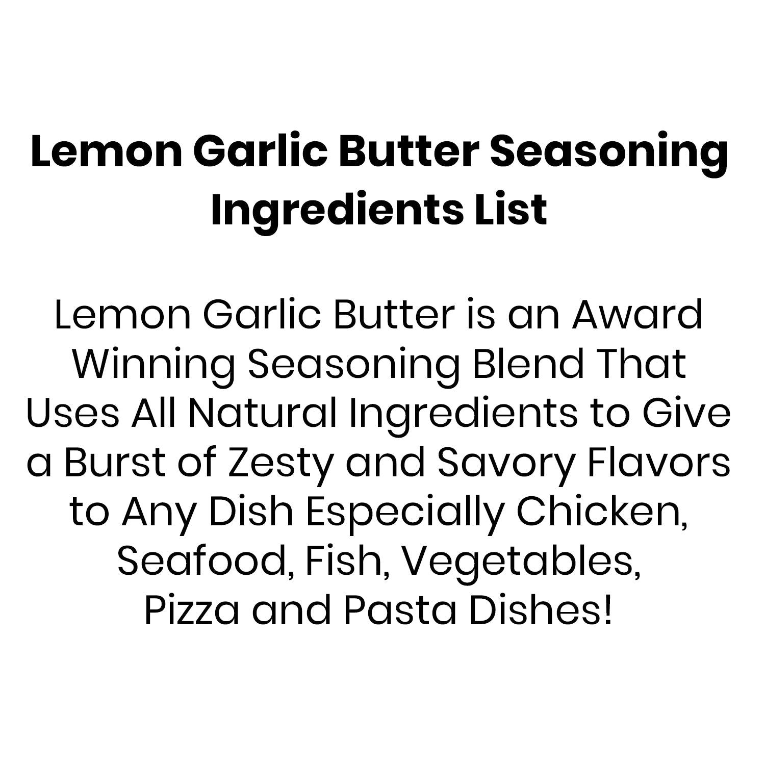Lemon Garlic Butter Seasoning ingredients list showcasing all natural flavors for chicken, seafood, fish, vegetables, pizza.