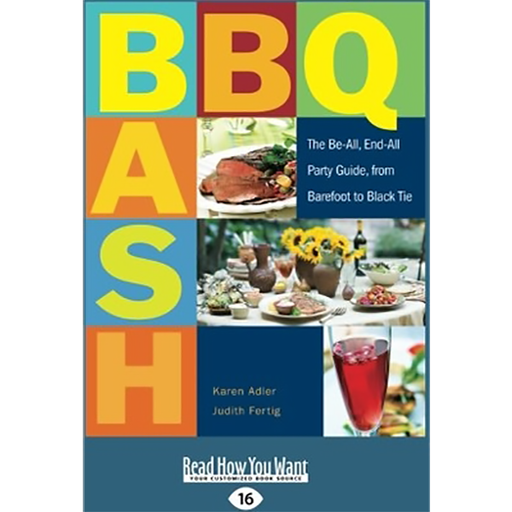 BBQ Bash: The Be-All, End-All Party Guide, From Barefoot To Black Tie by Karen Adler and Judith Fertig - The Kansas City BBQ Store