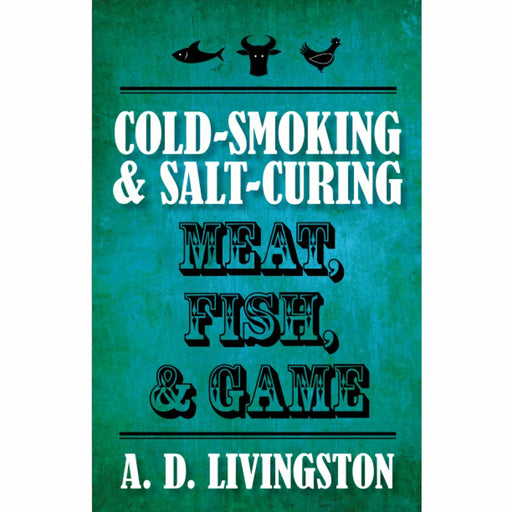 Cold-Smoking & Salt-Curing Meat, Fish, & Game - The Kansas City BBQ Store