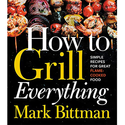 How to Grill Everything by Mark Bittman - The Kansas City BBQ Store