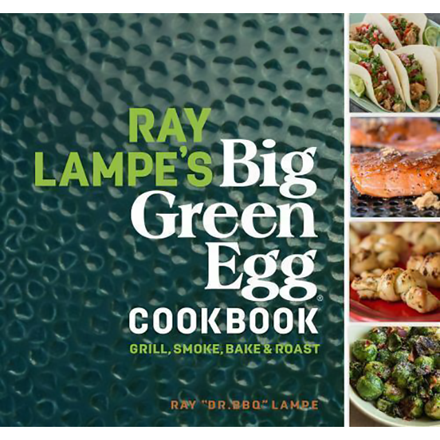 Ray Lampe's Big Green Egg Cookbook: Grill, Smoke, Bake & Roast by Ray Lampe - The Kansas City BBQ Store