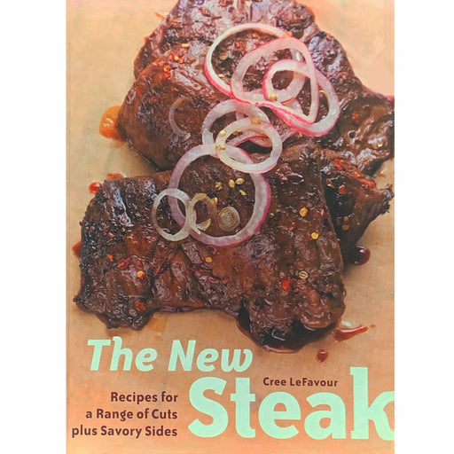 The New Steak: Recipes for a Range of Cuts plus Savory Sides - The Kansas City BBQ Store