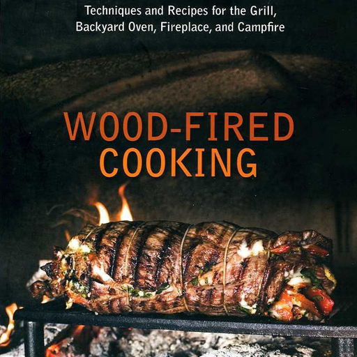 Wood-Fired Cooking: Techniques and Recipes for the Grill, Backyard Oven, Fireplace, and Campfire - The Kansas City BBQ Store