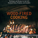 Wood-Fired Cooking: Techniques and Recipes for the Grill, Backyard Oven, Fireplace, and Campfire - The Kansas City BBQ Store